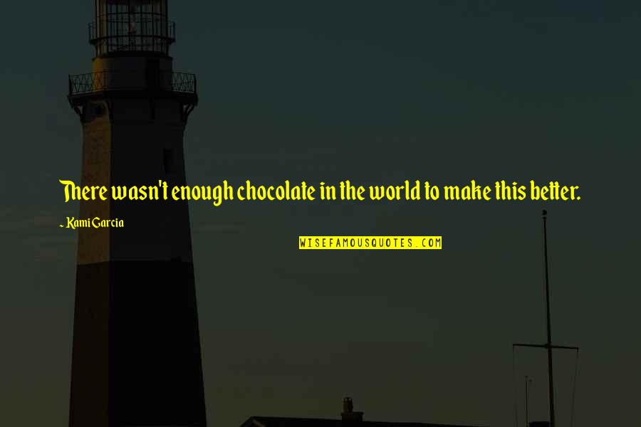 Creative Resistance Quotes By Kami Garcia: There wasn't enough chocolate in the world to