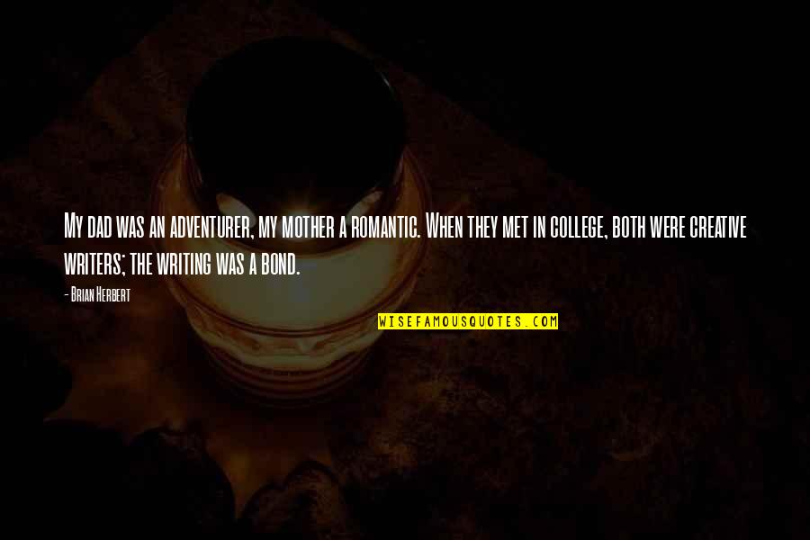 Creative Romantic Quotes By Brian Herbert: My dad was an adventurer, my mother a