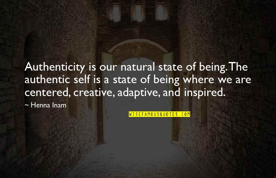 Creative Self Quotes By Henna Inam: Authenticity is our natural state of being. The Creative Self Quotes By Henna Inam: Authenticity is our natural state of being. The