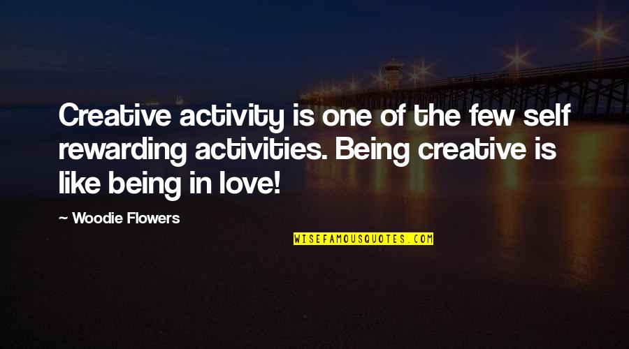 Creative Self Quotes By Woodie Flowers: Creative activity is one of the few self