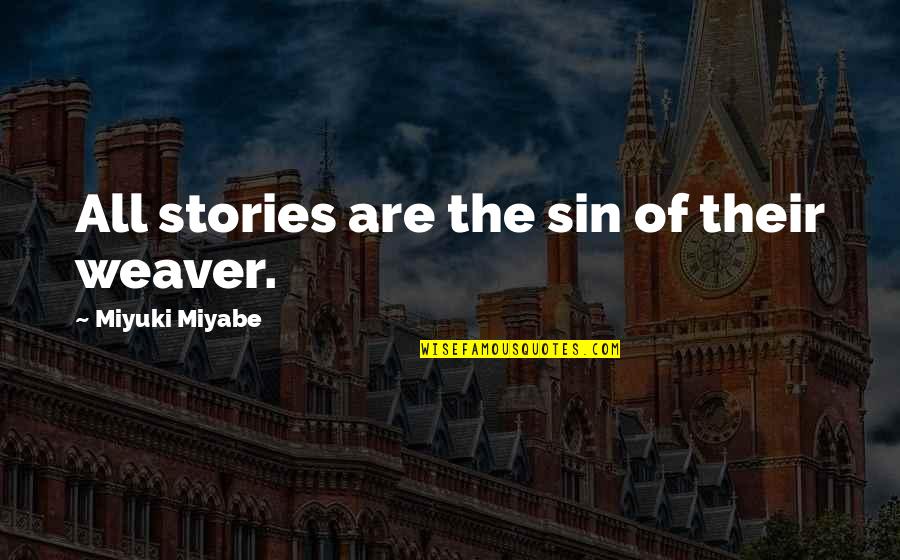 Creative Short Quotes By Miyuki Miyabe: All stories are the sin of their weaver.