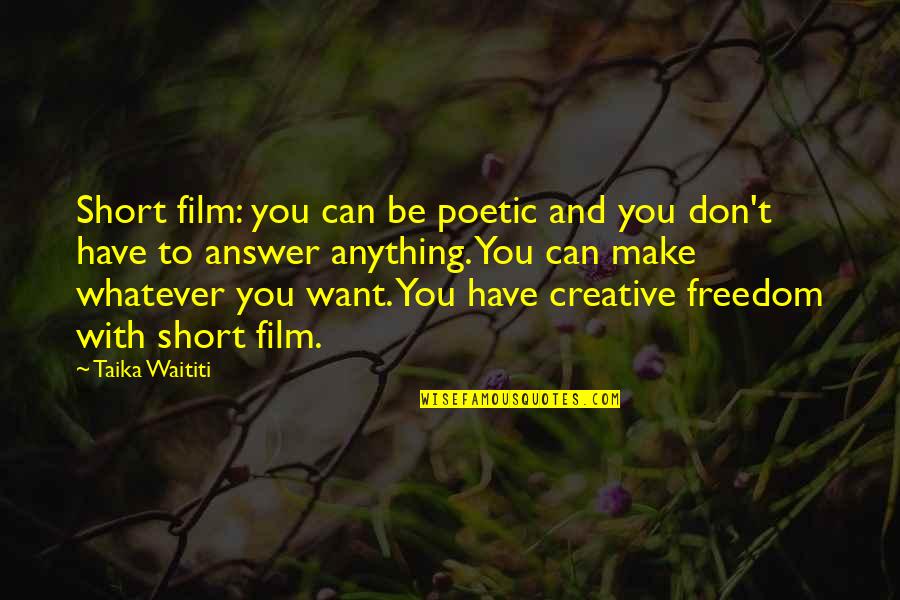 Creative Short Quotes By Taika Waititi: Short film: you can be poetic and you