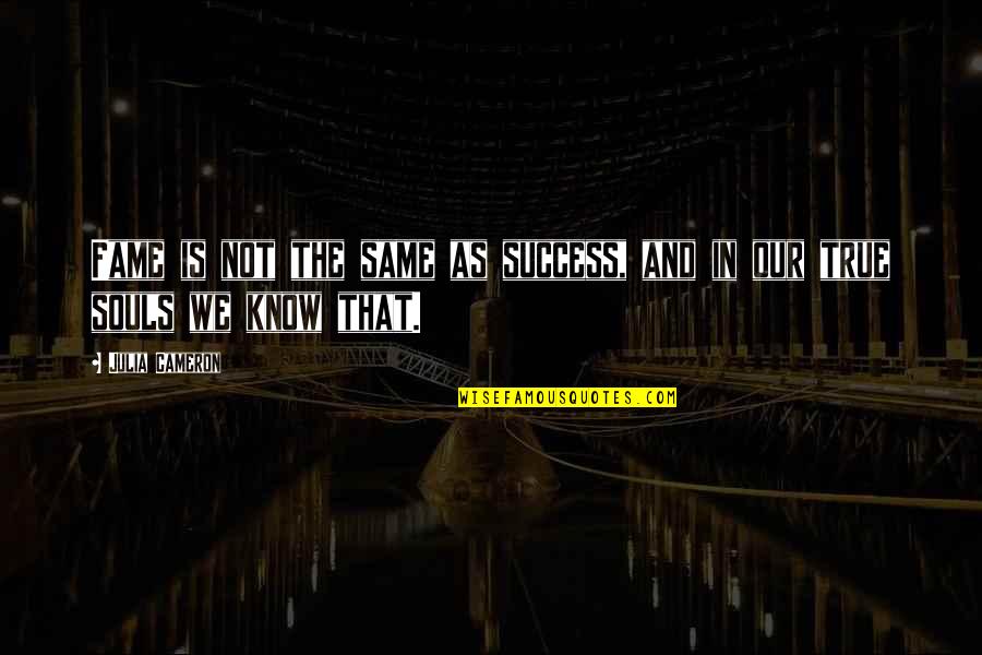 Creative Souls Quotes By Julia Cameron: Fame is not the same as success, and