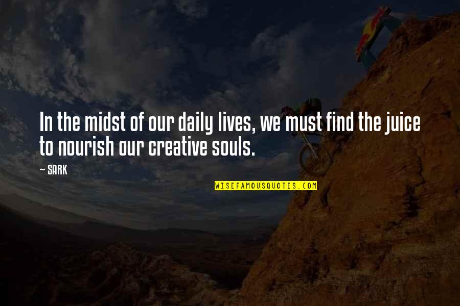 Creative Souls Quotes By SARK: In the midst of our daily lives, we