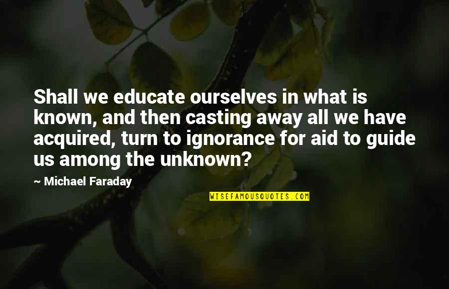 Creative Thinking And Problem Solving Quotes By Michael Faraday: Shall we educate ourselves in what is known, Creative Thinking And Problem Solving Quotes By Michael Faraday: Shall we educate ourselves in what is known,