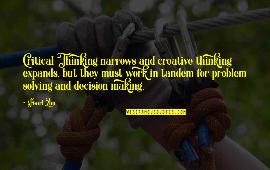 Creative Thinking And Problem Solving Quotes By Pearl Zhu: Critical Thinking narrows and creative thinking expands, but