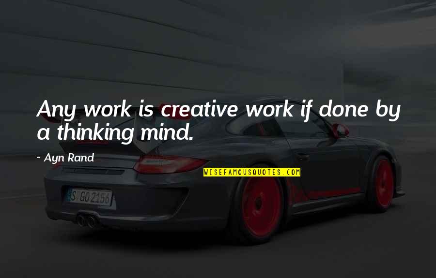 Creative Thinking Of You Quotes By Ayn Rand: Any work is creative work if done by