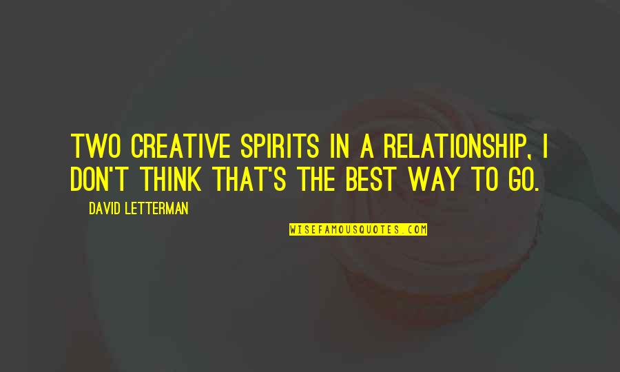Creative Thinking Of You Quotes By David Letterman: Two creative spirits in a relationship, I don't