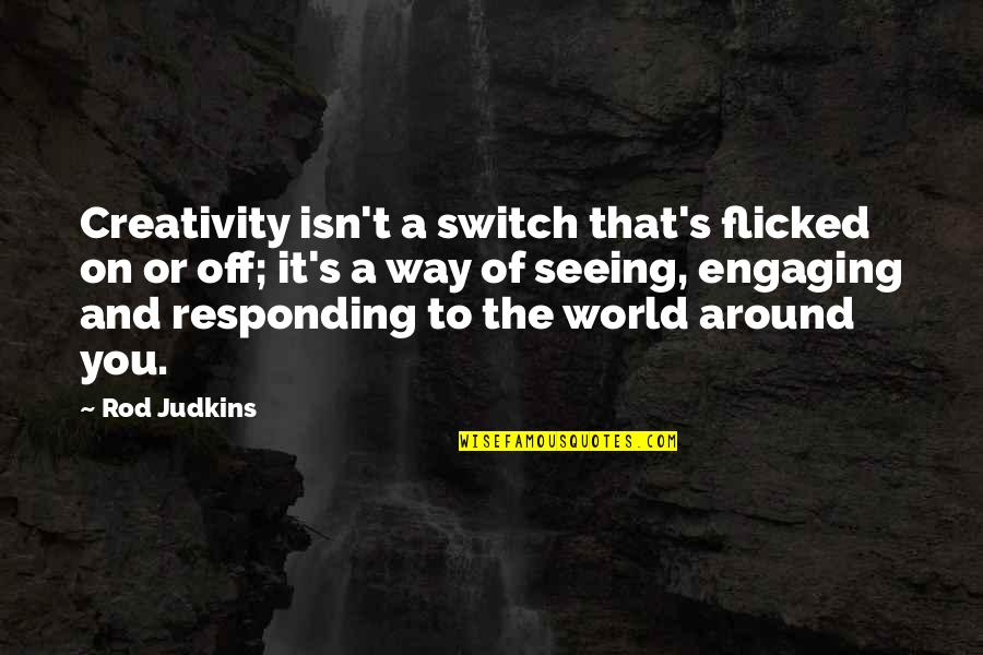 Creative Thinking Of You Quotes By Rod Judkins: Creativity isn't a switch that's flicked on or Creative Thinking Of You Quotes By Rod Judkins: Creativity isn't a switch that's flicked on or