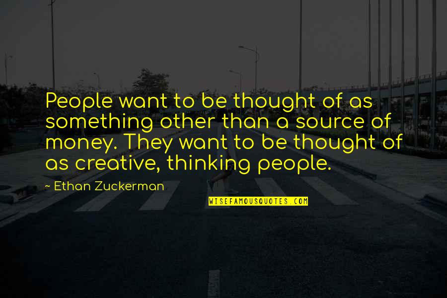 Creative Thinking Quotes By Ethan Zuckerman: People want to be thought of as something Creative Thinking Quotes By Ethan Zuckerman: People want to be thought of as something