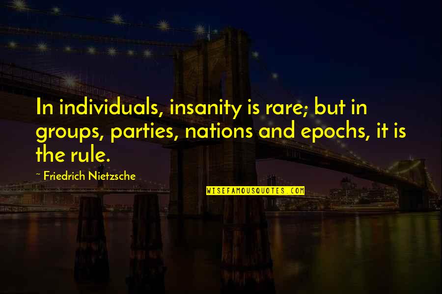 Creative Thinking Skills Quotes By Friedrich Nietzsche: In individuals, insanity is rare; but in groups,