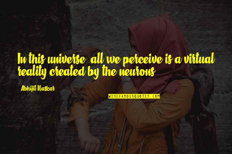 Creative Web Design Quotes By Abhijit Naskar: In this universe, all we perceive is a