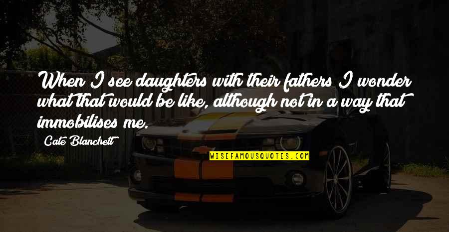 Creative Web Design Quotes By Cate Blanchett: When I see daughters with their fathers I