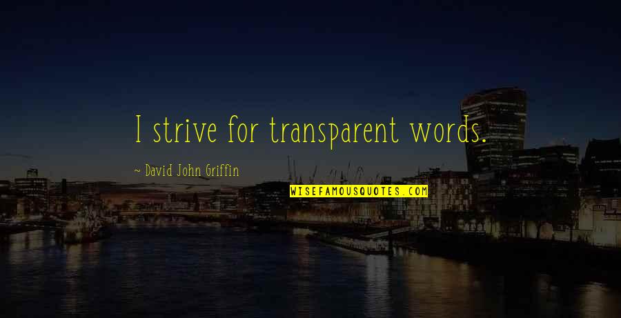 Creative Words Quotes By David John Griffin: I strive for transparent words.