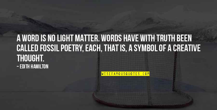 Creative Words Quotes By Edith Hamilton: A word is no light matter. Words have