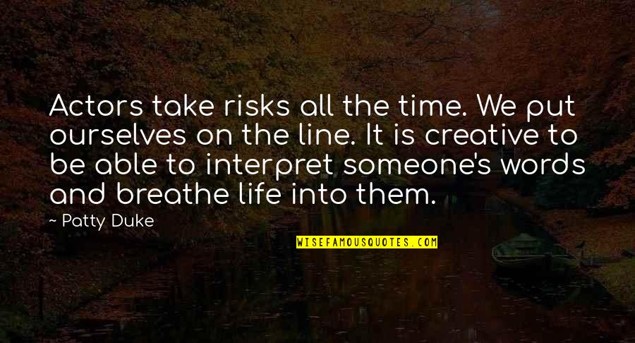 Creative Words Quotes By Patty Duke: Actors take risks all the time. We put Creative Words Quotes By Patty Duke: Actors take risks all the time. We put