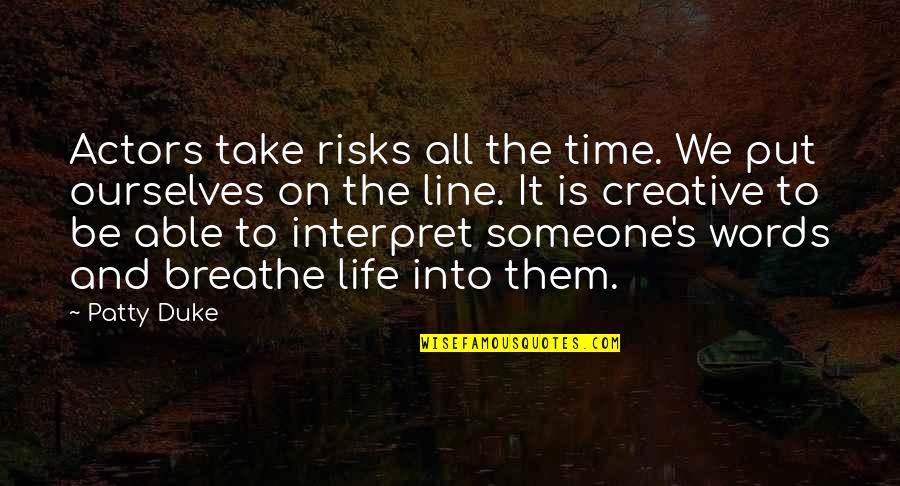 Creative Words Quotes By Patty Duke: Actors take risks all the time. We put