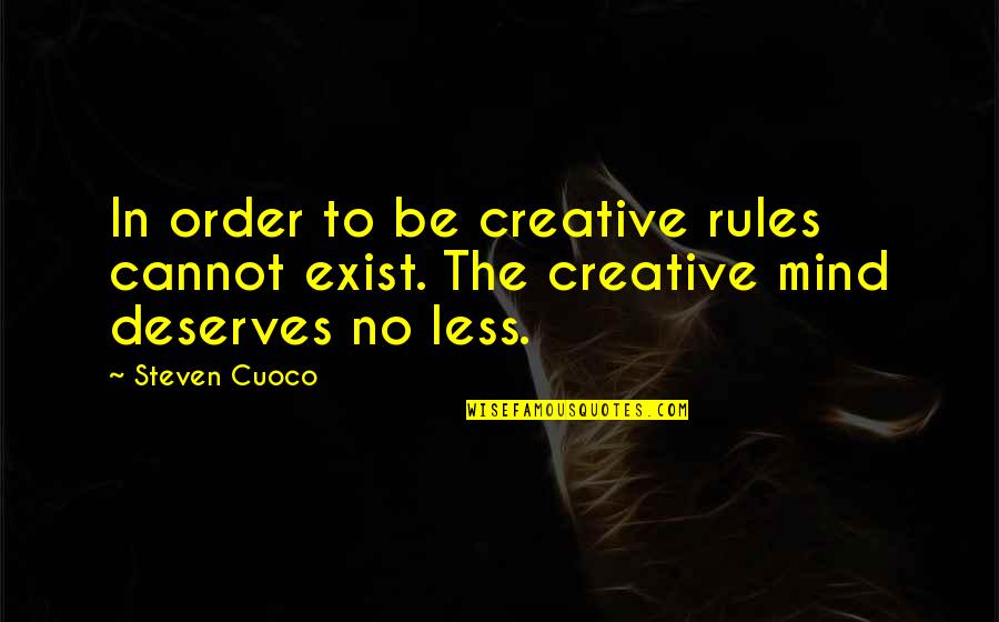 Creative Words Quotes By Steven Cuoco: In order to be creative rules cannot exist.
