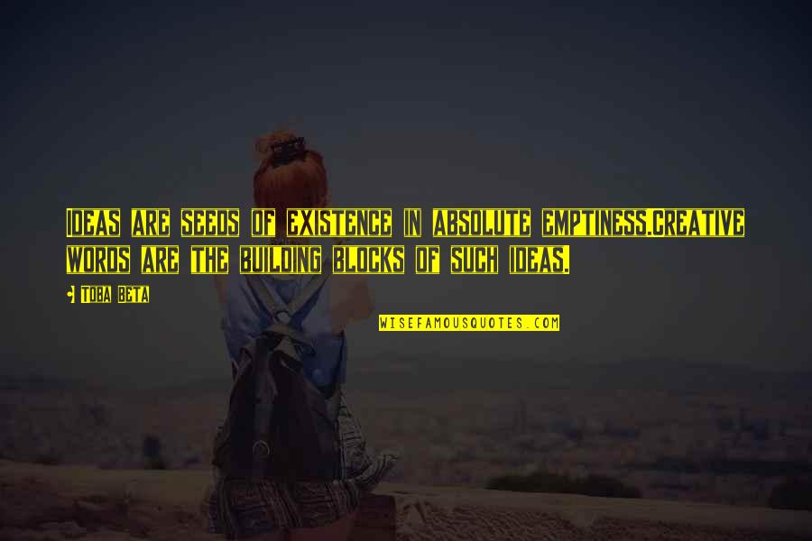 Creative Words Quotes By Toba Beta: Ideas are seeds of existence in absolute emptiness.Creative Creative Words Quotes By Toba Beta: Ideas are seeds of existence in absolute emptiness.Creative