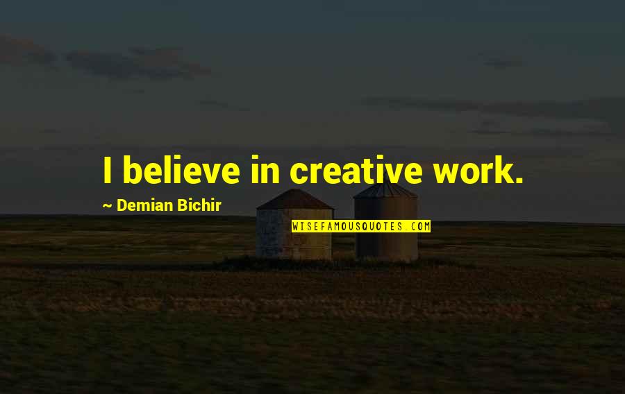 Creative Work Quotes By Demian Bichir: I believe in creative work.
