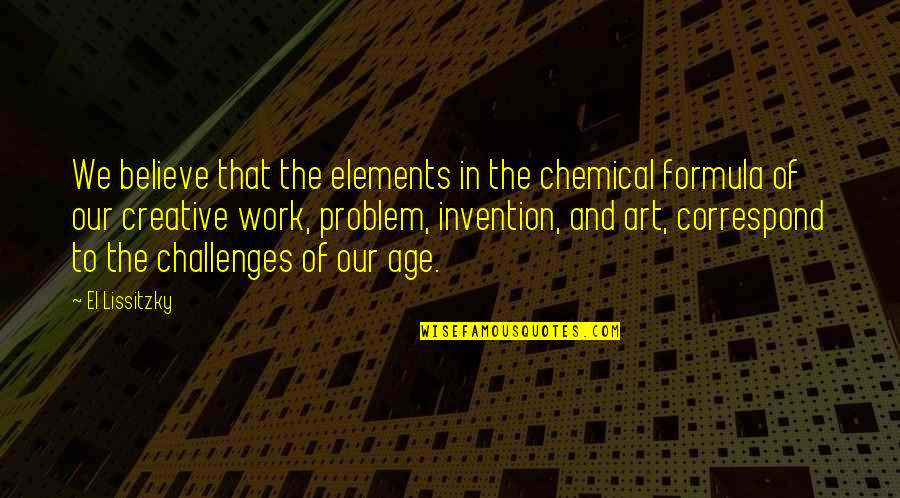 Creative Work Quotes By El Lissitzky: We believe that the elements in the chemical