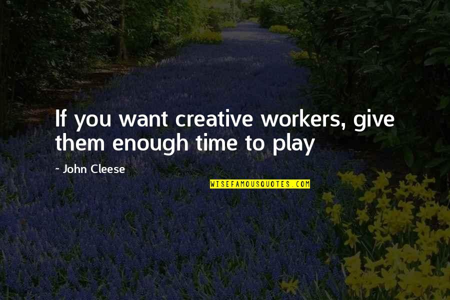 Creative Work Quotes By John Cleese: If you want creative workers, give them enough