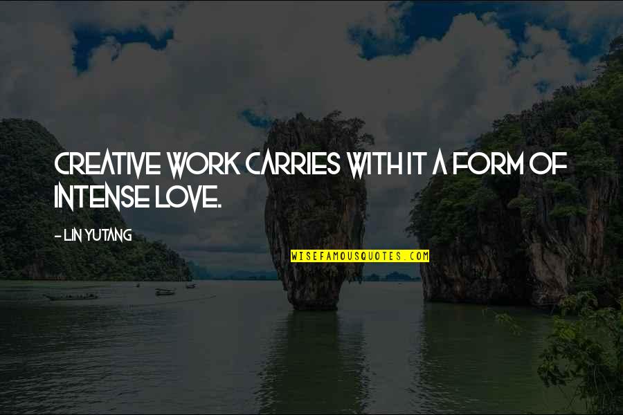 Creative Work Quotes By Lin Yutang: Creative work carries with it a form of