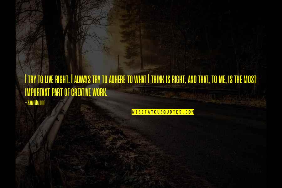 Creative Work Quotes By Sam Maloof: I try to live right. I always try