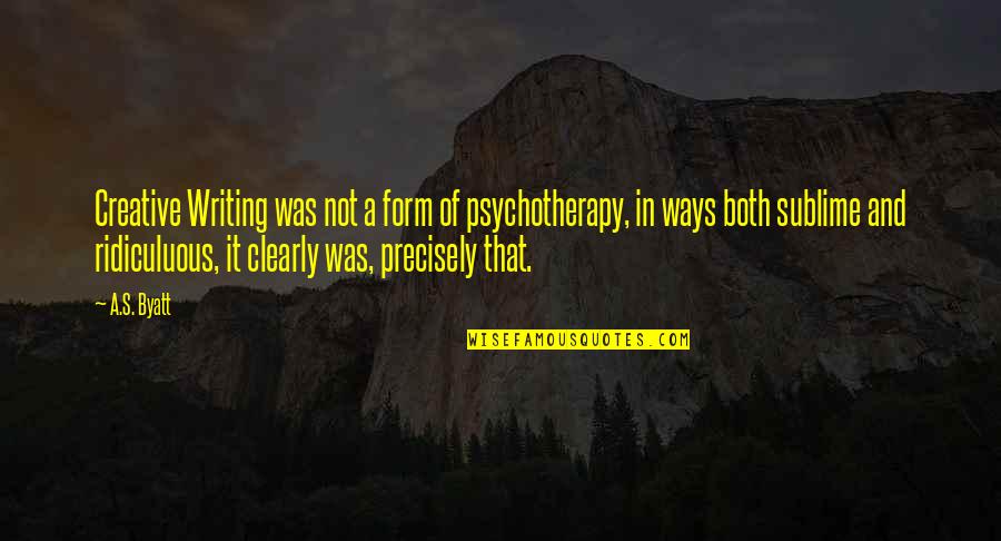 Creative Writing Quotes By A.S. Byatt: Creative Writing was not a form of psychotherapy,