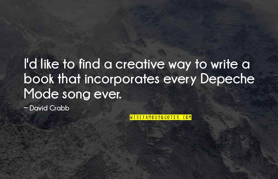 Creative Writing Quotes By David Crabb: I'd like to find a creative way to