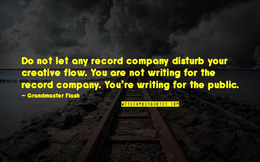 Creative Writing Quotes By Grandmaster Flash: Do not let any record company disturb your