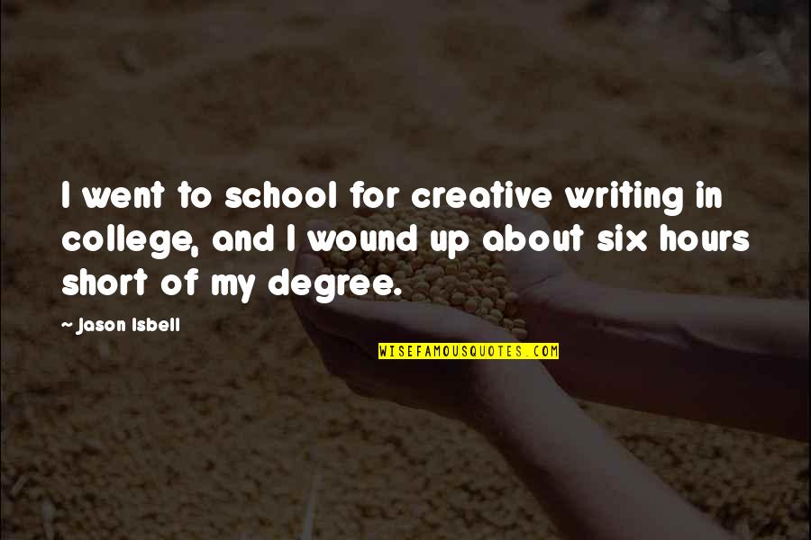 Creative Writing Quotes By Jason Isbell: I went to school for creative writing in