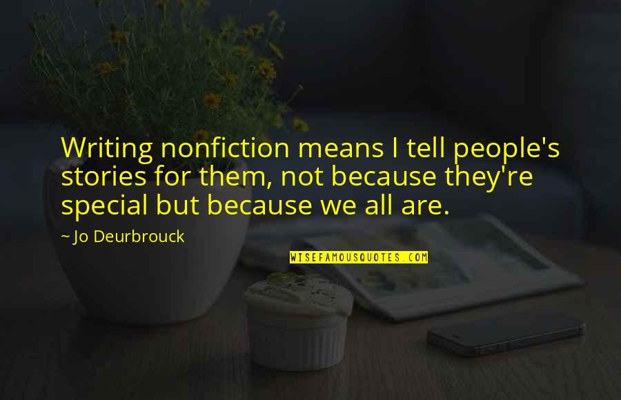 Creative Writing Quotes By Jo Deurbrouck: Writing nonfiction means I tell people's stories for
