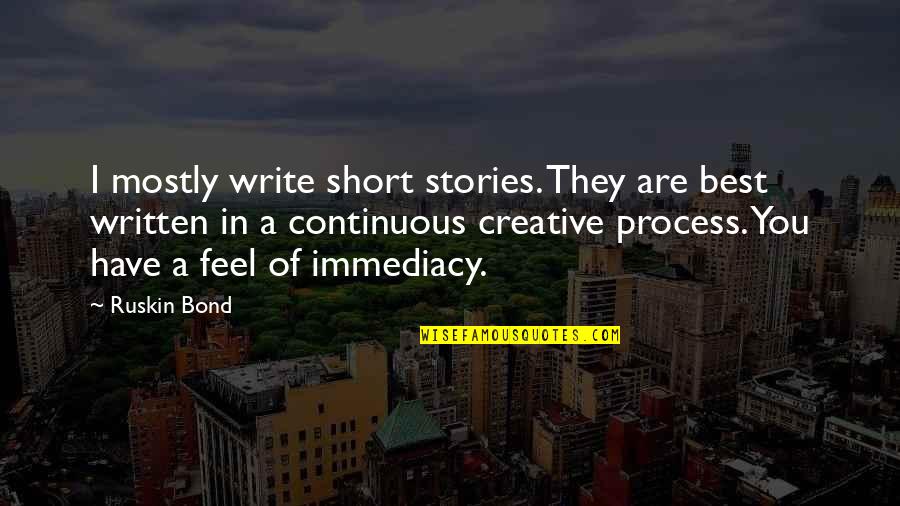 Creative Writing Quotes By Ruskin Bond: I mostly write short stories. They are best