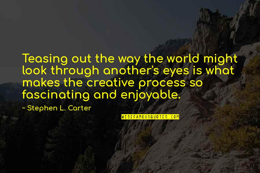 Creative Writing Quotes By Stephen L. Carter: Teasing out the way the world might look