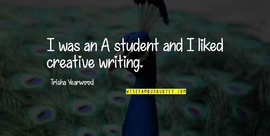 Creative Writing Quotes By Trisha Yearwood: I was an A student and I liked