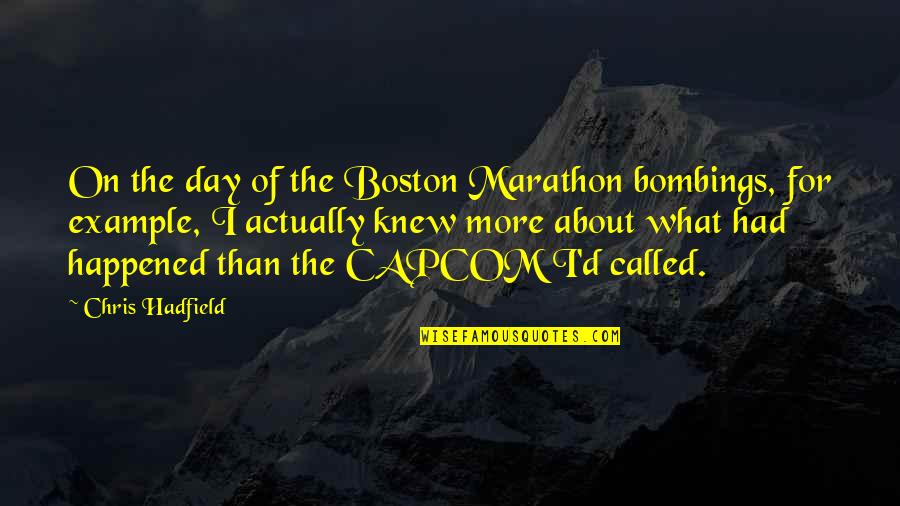 Creative Writing Stimulus Quotes By Chris Hadfield: On the day of the Boston Marathon bombings,