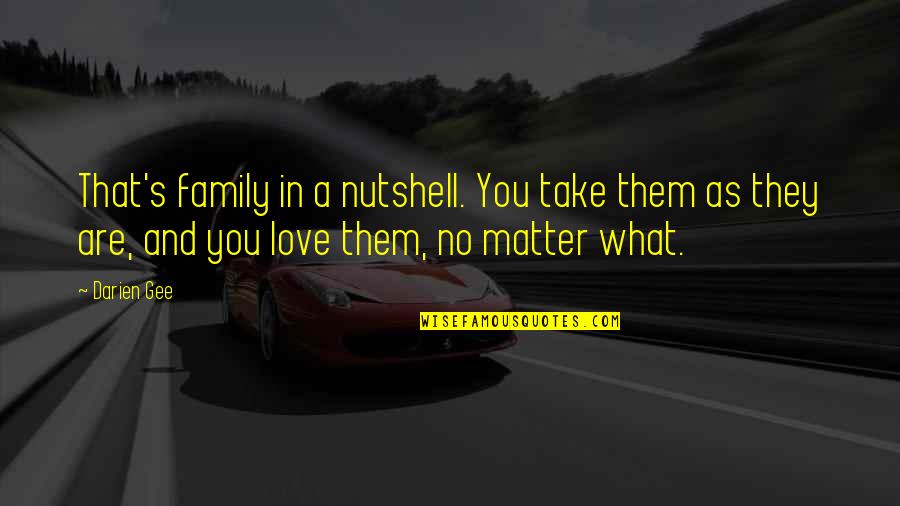 Creative Writing Stimulus Quotes By Darien Gee: That's family in a nutshell. You take them