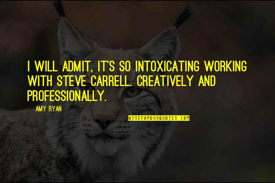 Creatively Quotes By Amy Ryan: I will admit, it's so intoxicating working with Creatively Quotes By Amy Ryan: I will admit, it's so intoxicating working with