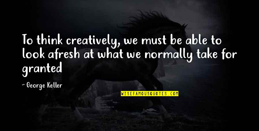Creatively Quotes By George Keller: To think creatively, we must be able to Creatively Quotes By George Keller: To think creatively, we must be able to