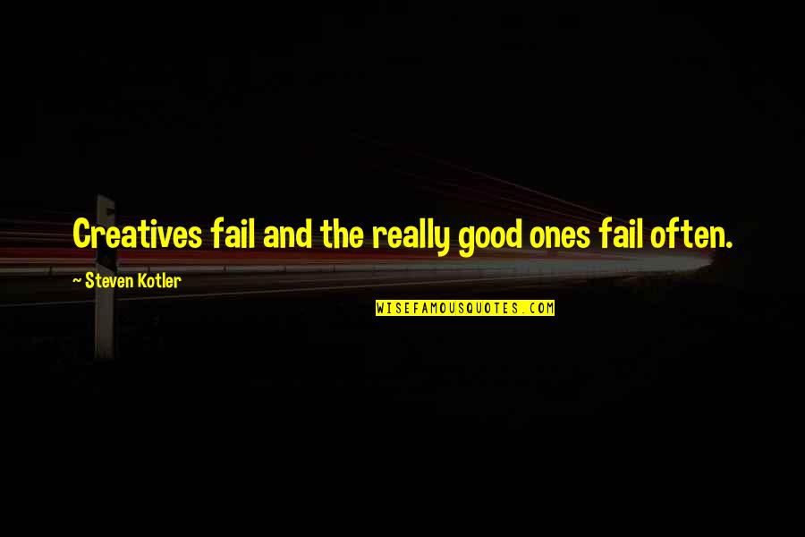 Creatives Quotes By Steven Kotler: Creatives fail and the really good ones fail