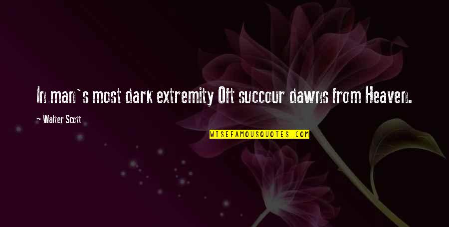 Creativewriting Quotes By Walter Scott: In man's most dark extremity Oft succour dawns