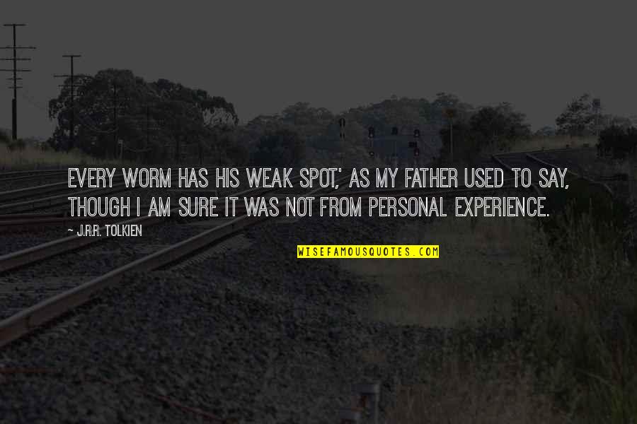 Creativiity Quotes By J.R.R. Tolkien: Every worm has his weak spot,' as my
