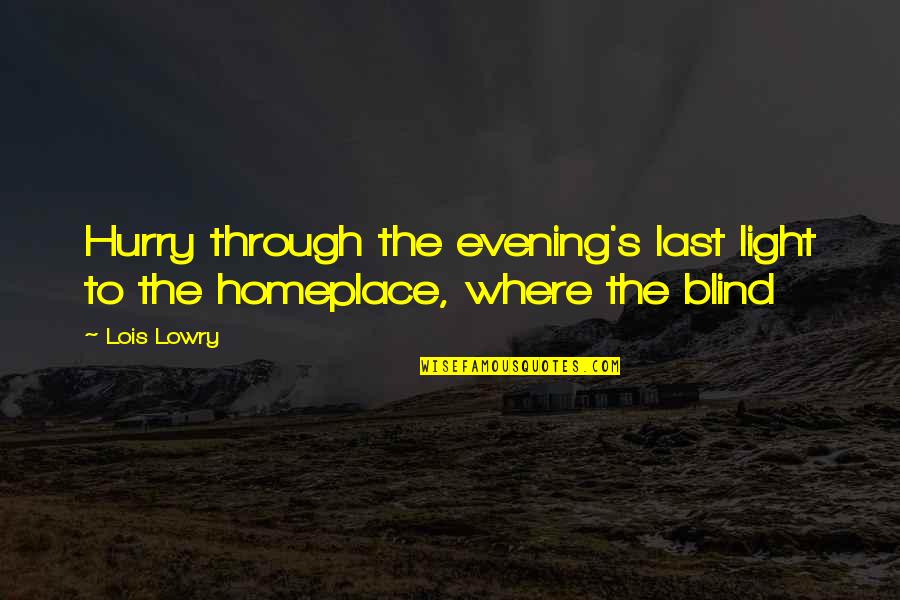 Creativitatea Quotes By Lois Lowry: Hurry through the evening's last light to the