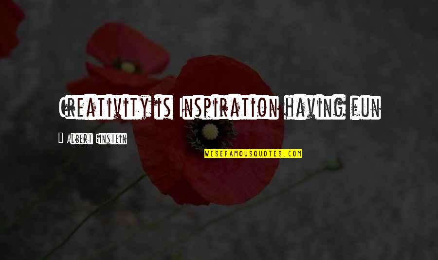 Creativity Albert Einstein Quotes By Albert Einstein: Creativity is Inspiration having fun