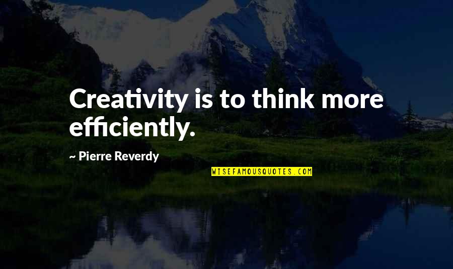 Creativity And Design Quotes By Pierre Reverdy: Creativity is to think more efficiently.