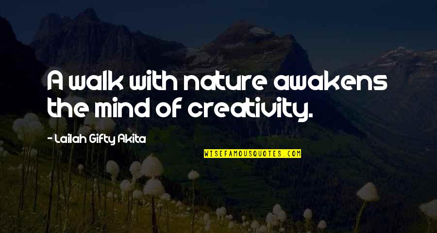 Creativity And Education Quotes By Lailah Gifty Akita: A walk with nature awakens the mind of
