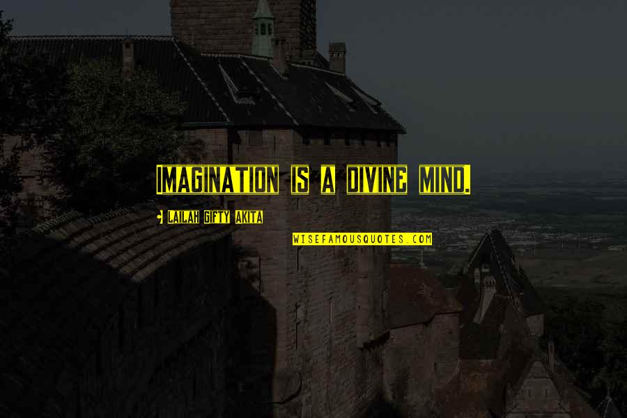 Creativity And Faith Quotes By Lailah Gifty Akita: Imagination is a divine mind.
