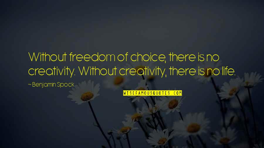 Creativity And Freedom Quotes By Benjamin Spock: Without freedom of choice, there is no creativity.