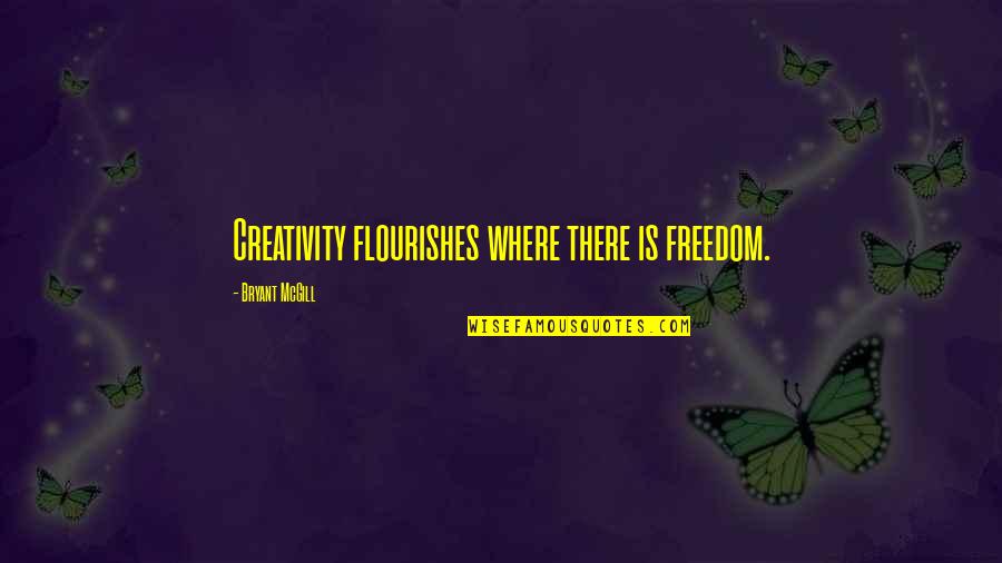 Creativity And Freedom Quotes By Bryant McGill: Creativity flourishes where there is freedom.